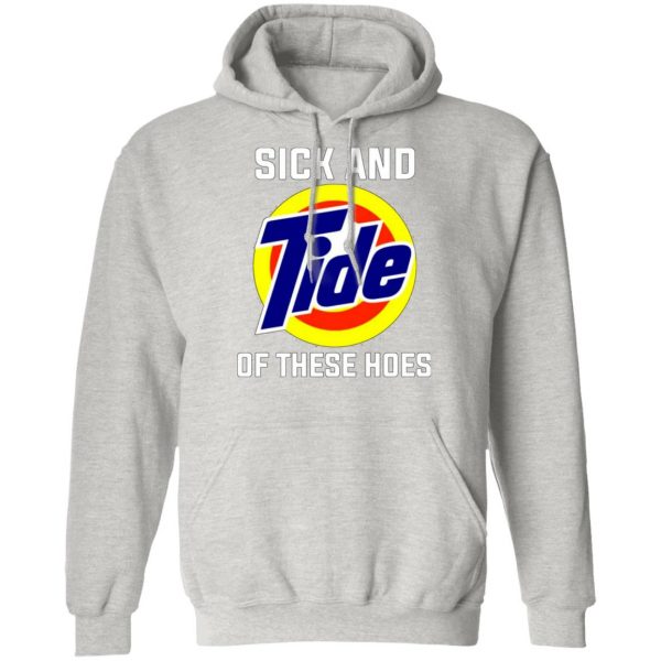 sick and tide of these hoes t shirts hoodies long sleeve 8