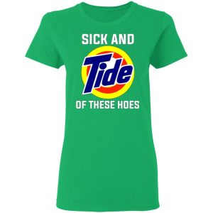 sick and tide of these hoes t shirts hoodies long sleeve 9