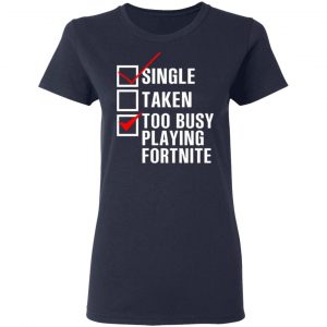 single taken too busy playing fortnite t shirts long sleeve hoodies 5