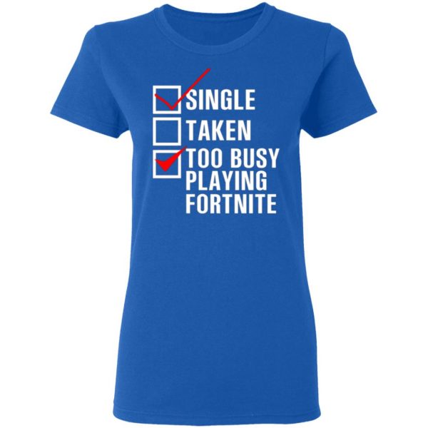 single taken too busy playing fortnite t shirts long sleeve hoodies 7