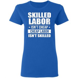 skilled labor isnt cheap cheap labor isnt skilled t shirts long sleeve hoodies 10