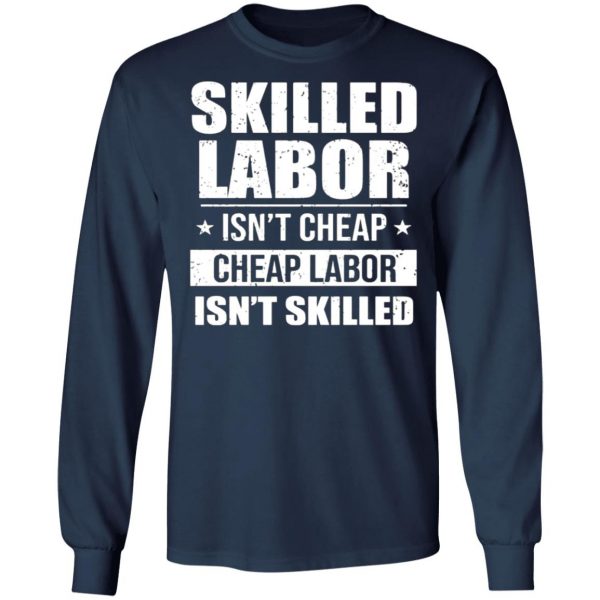 skilled labor isnt cheap cheap labor isnt skilled t shirts long sleeve hoodies 8