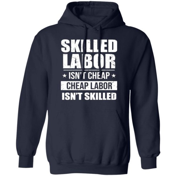 skilled labor isnt cheap cheap labor isnt skilled t shirts long sleeve hoodies 9