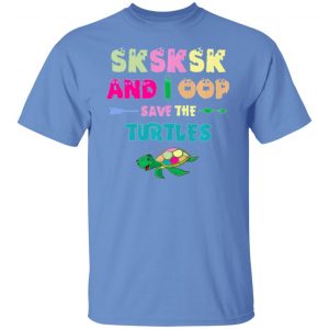 sksksk and i oop save the turtles funny trendy t shirts hoodies long sleeve 11