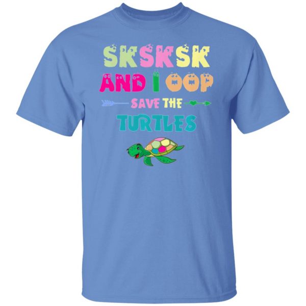 sksksk and i oop save the turtles funny trendy t shirts hoodies long sleeve 11