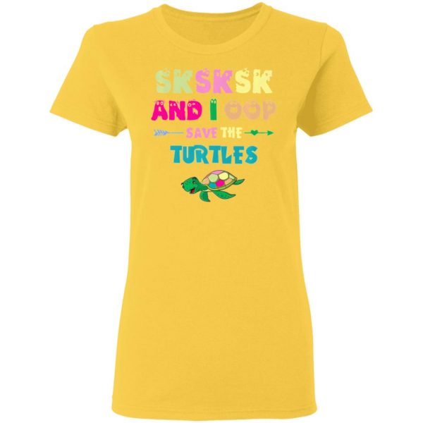 sksksk and i oop save the turtles funny trendy t shirts hoodies long sleeve 12