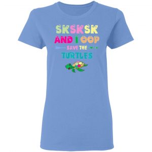 sksksk and i oop save the turtles funny trendy t shirts hoodies long sleeve 2