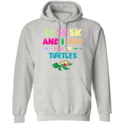 sksksk and i oop save the turtles funny trendy t shirts hoodies long sleeve 5