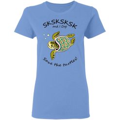 sksksk and i oop save the turtles t shirts hoodies long sleeve 6