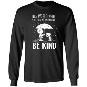 snoopy in a world where you can be anything be kind t shirts long sleeve hoodies 5