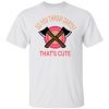 so you throw darts that cute axe throwing saying t shirts hoodies long sleeve 10