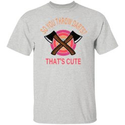 so you throw darts that cute axe throwing saying t shirts hoodies long sleeve 2