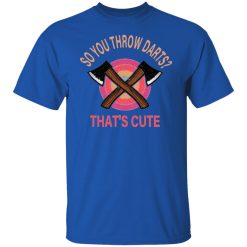 so you throw darts that cute axe throwing saying t shirts hoodies long sleeve
