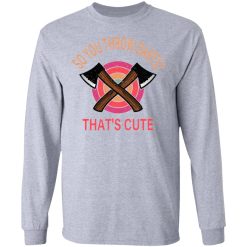 so you throw darts that cute axe throwing saying t shirts hoodies long sleeve 7