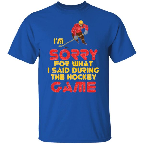 sorry for what i said hockey game player sports t shirts hoodies long sleeve 12