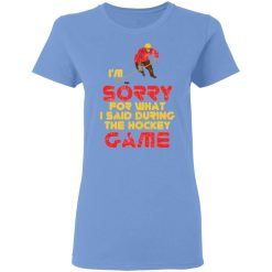 sorry for what i said hockey game player sports t shirts hoodies long sleeve 13
