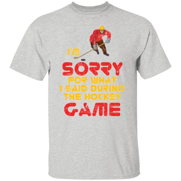 sorry for what i said hockey game player sports t shirts hoodies long sleeve 2
