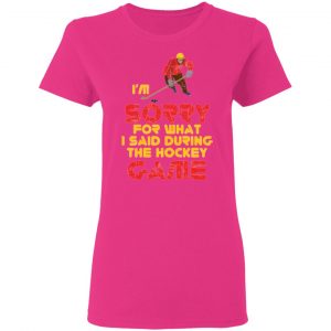 sorry for what i said hockey game player sports t shirts hoodies long sleeve 5
