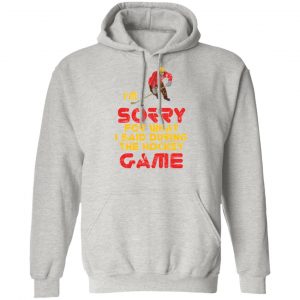 sorry for what i said hockey game player sports t shirts hoodies long sleeve 9