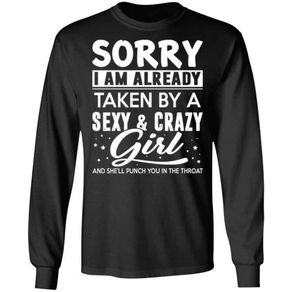 sorry i am already taken by a sexy crazy girl and shell punch you in the throat t shirts long sleeve hoodies 4