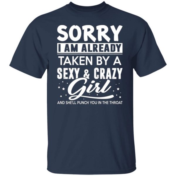 sorry i am already taken by a sexy crazy girl and shell punch you in the throat t shirts long sleeve hoodies 8