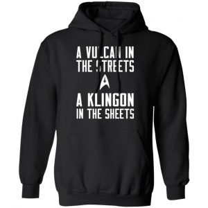 star trek a vulcan in the streets a klingon in the sheets t shirts long sleeve hoodies 6