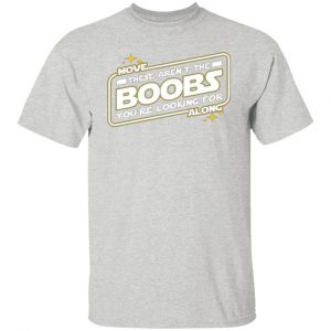 star wars move along these arent the boobs youre looking for t shirts hoodies long sleeve