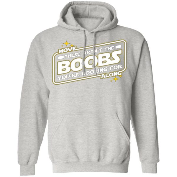 star wars move along these arent the boobs youre looking for t shirts hoodies long sleeve 6