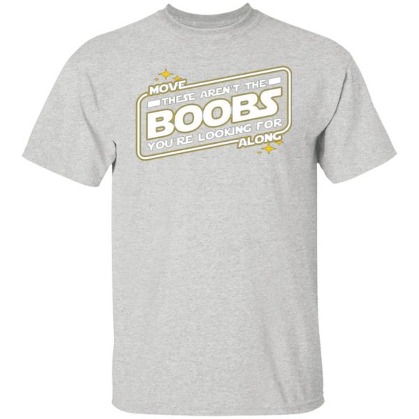 star wars move along these arent the boobs youre looking for t shirts hoodies long sleeve