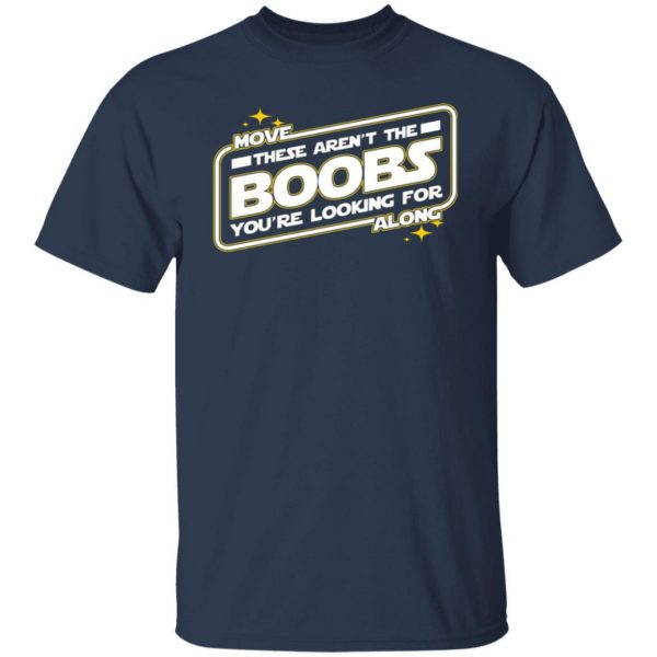 star wars move along these arent the boobs youre looking for t shirts long sleeve hoodies 2