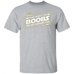 star wars move along these arent the boobs youre looking for t shirts long sleeve hoodies 3