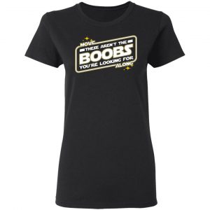 star wars move along these arent the boobs youre looking for t shirts long sleeve hoodies 4