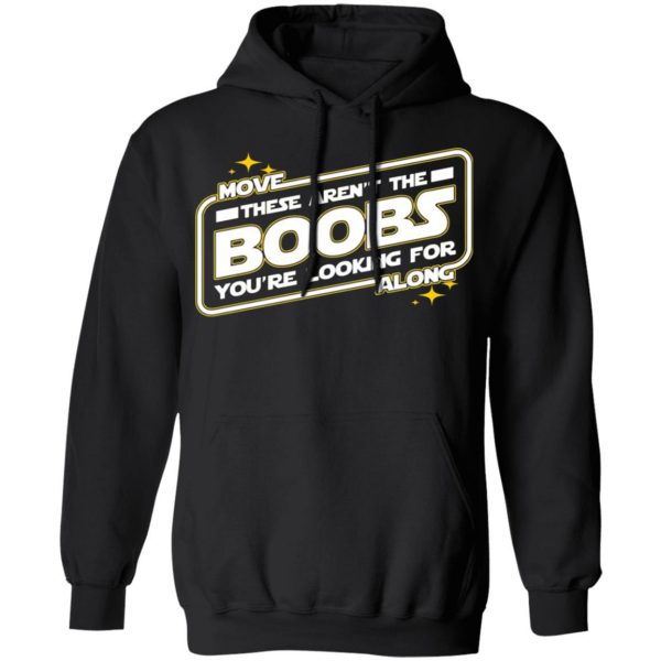 star wars move along these arent the boobs youre looking for t shirts long sleeve hoodies 7