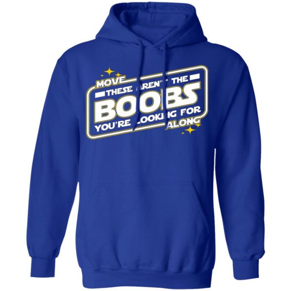 star wars move along these arent the boobs youre looking for t shirts long sleeve hoodies 9