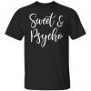 sweet and psycho t shirts long sleeve hoodies