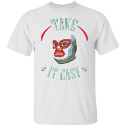 take it easy t shirts hoodies long sleeve