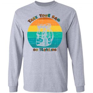 take your bag go traveling t shirts hoodies long sleeve 7