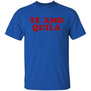 Te Amo quila T Shirts, Hoodies, Long Sleeve 2