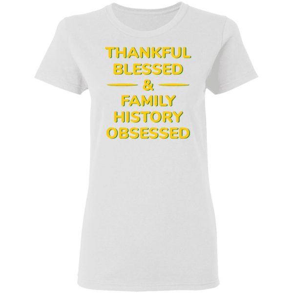 thankful blessed family history obsessed t shirts hoodies long sleeve 11