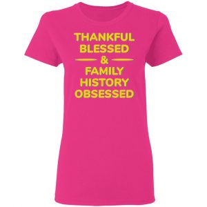 thankful blessed family history obsessed t shirts hoodies long sleeve 12