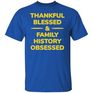 thankful blessed family history obsessed t shirts hoodies long sleeve 2