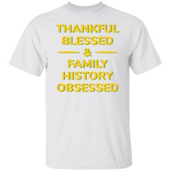 thankful blessed family history obsessed t shirts hoodies long sleeve