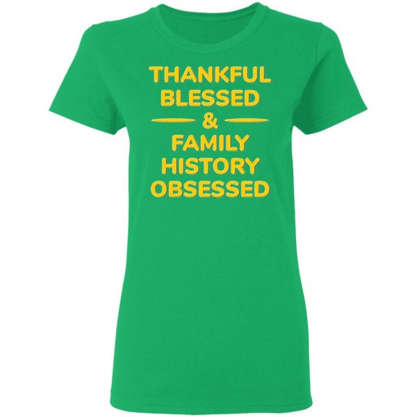 thankful blessed family history obsessed t shirts hoodies long sleeve 4