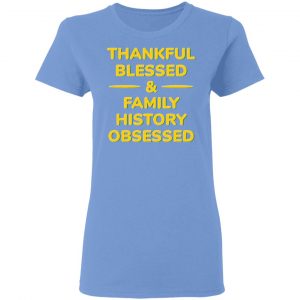 thankful blessed family history obsessed t shirts hoodies long sleeve 5