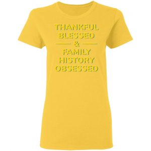 thankful blessed family history obsessed t shirts hoodies long sleeve 7