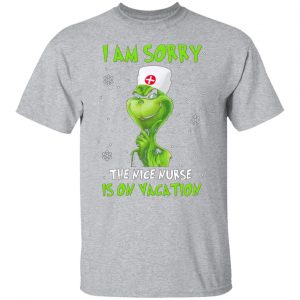 the grinch i am sorry the nice nurse is on vacation t shirts long sleeve hoodies 10
