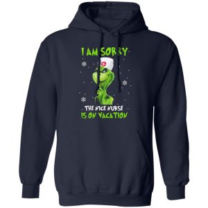 the grinch i am sorry the nice nurse is on vacation t shirts long sleeve hoodies 11