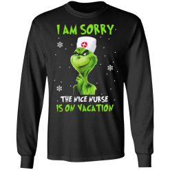 the grinch i am sorry the nice nurse is on vacation t shirts long sleeve hoodies 7