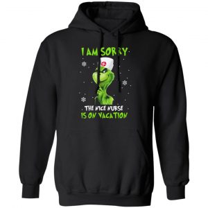 the grinch i am sorry the nice nurse is on vacation t shirts long sleeve hoodies 8