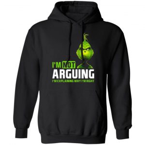 the grinch im not arguing im explaining why im right t shirts long sleeve hoodies 13